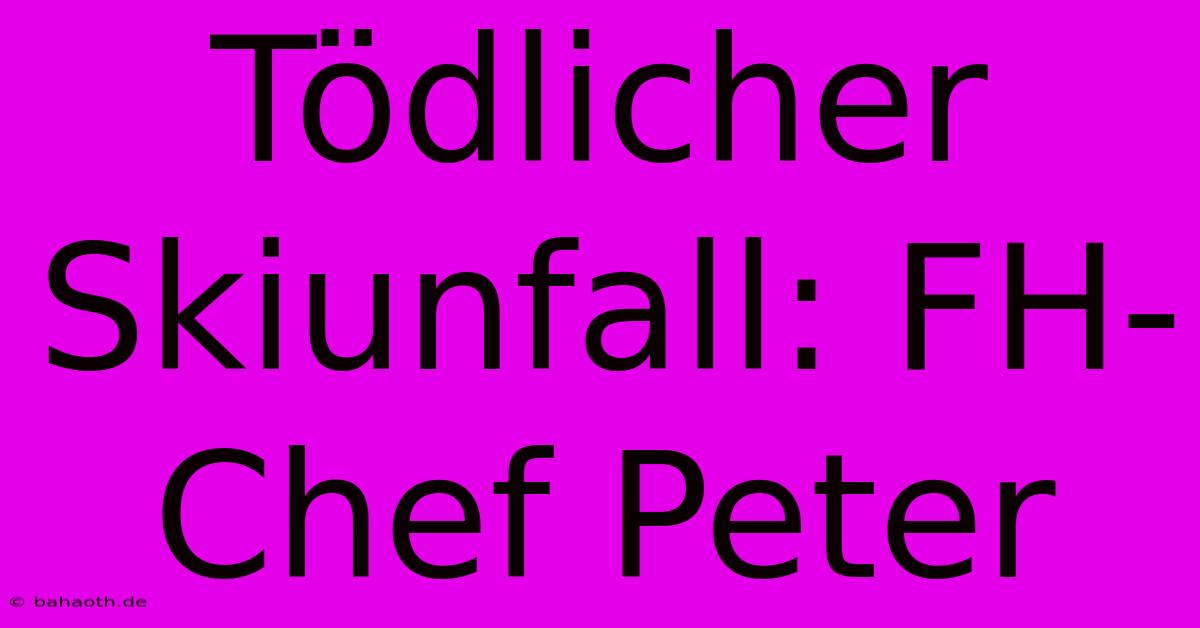 Tödlicher Skiunfall: FH-Chef Peter