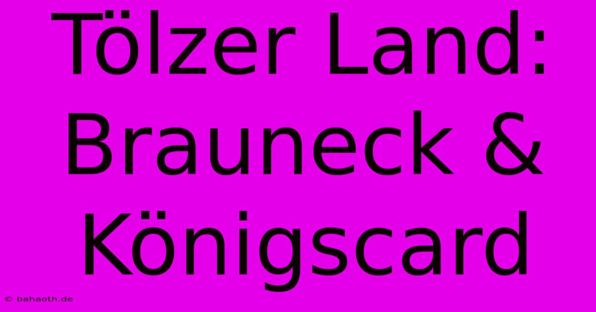 Tölzer Land: Brauneck & Königscard