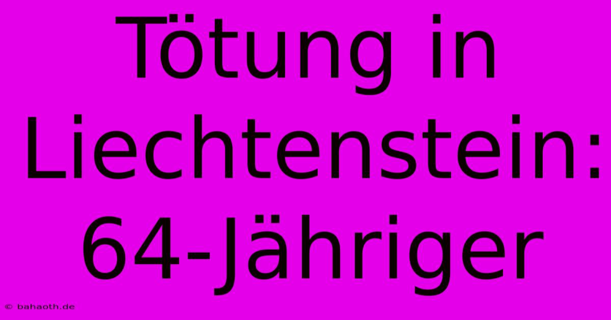 Tötung In Liechtenstein: 64-Jähriger