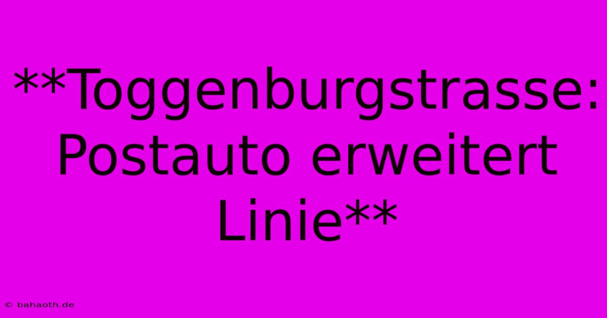 **Toggenburgstrasse: Postauto Erweitert Linie**