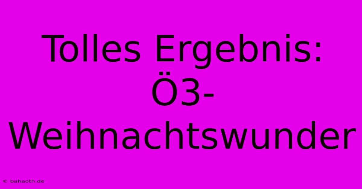 Tolles Ergebnis: Ö3-Weihnachtswunder