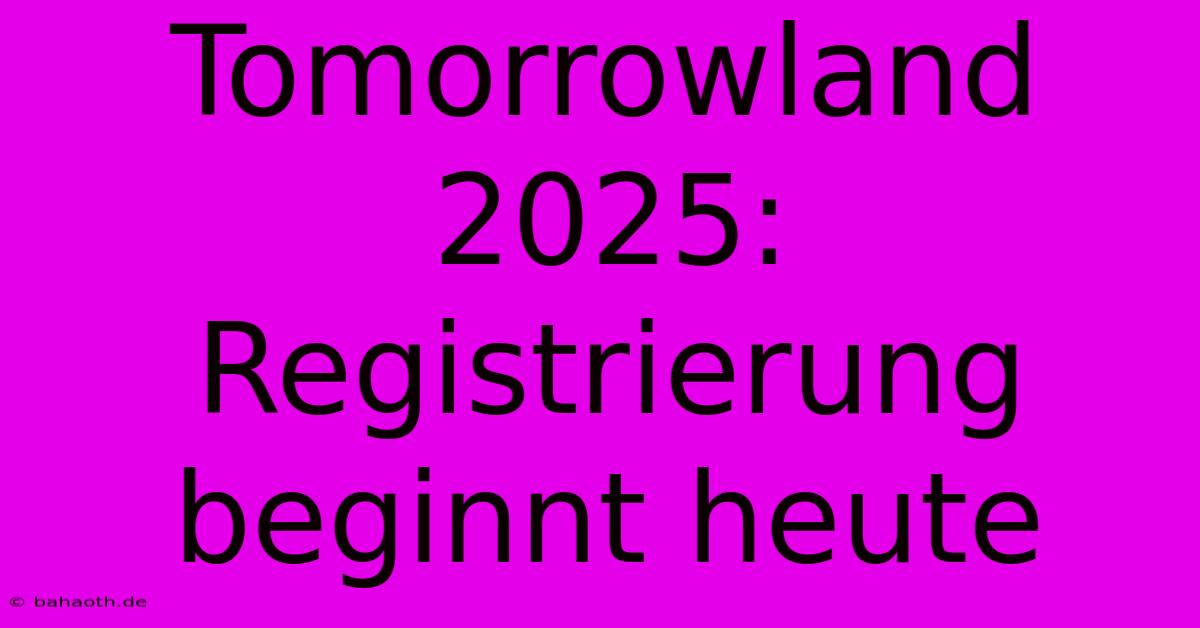 Tomorrowland 2025: Registrierung Beginnt Heute