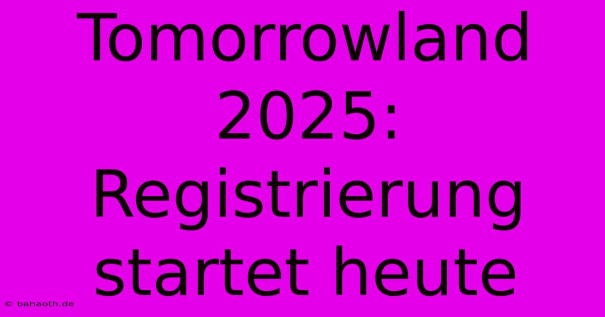 Tomorrowland 2025: Registrierung Startet Heute