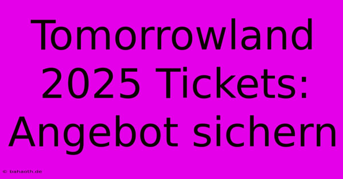 Tomorrowland 2025 Tickets: Angebot Sichern