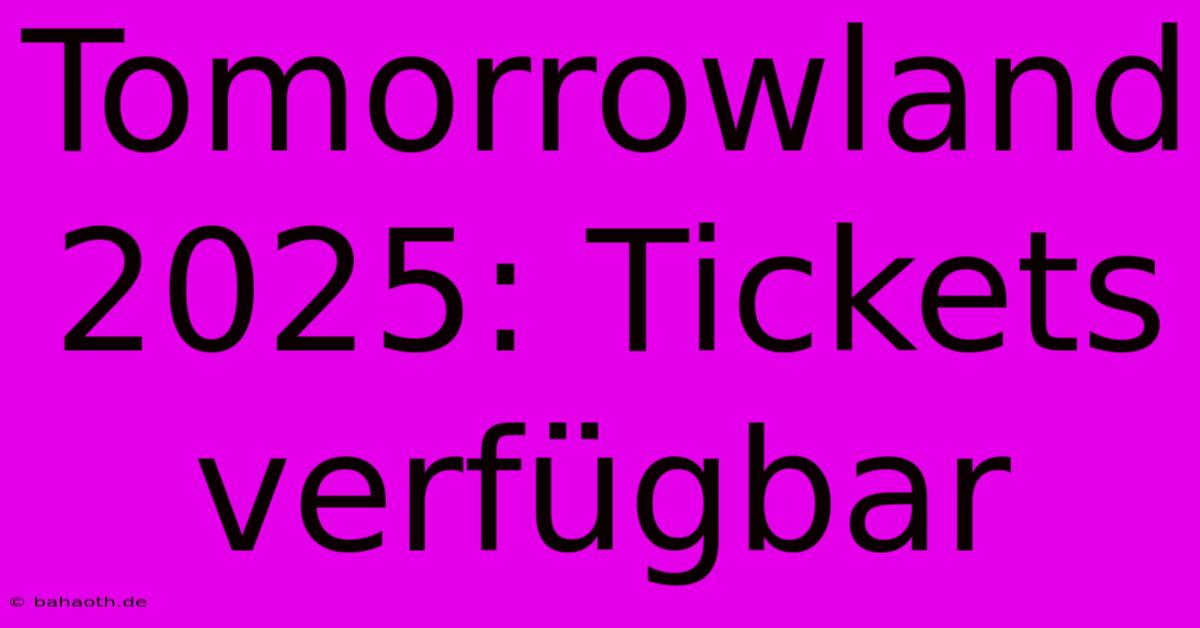 Tomorrowland 2025: Tickets Verfügbar