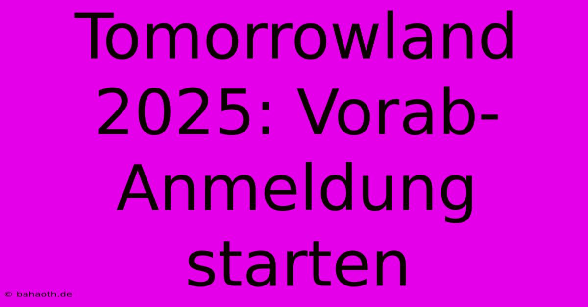 Tomorrowland 2025: Vorab-Anmeldung Starten