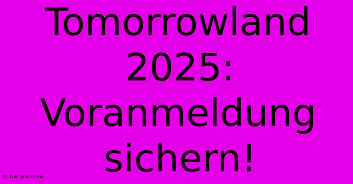 Tomorrowland 2025:  Voranmeldung Sichern!