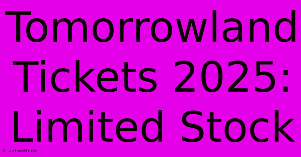 Tomorrowland Tickets 2025:  Limited Stock