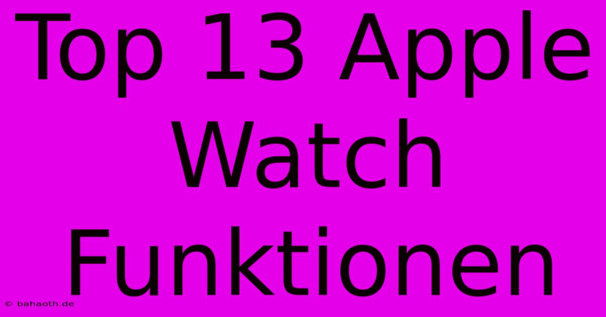 Top 13 Apple Watch Funktionen