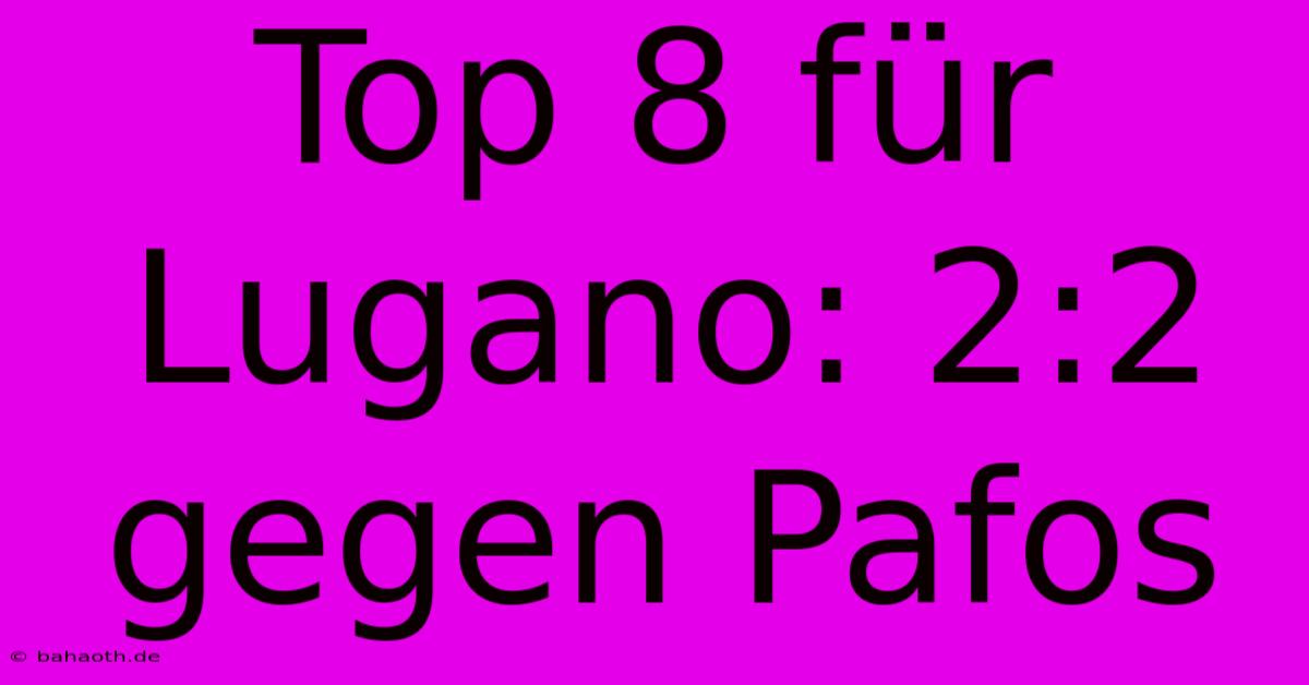 Top 8 Für Lugano: 2:2 Gegen Pafos