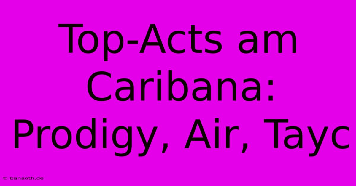 Top-Acts Am Caribana: Prodigy, Air, Tayc