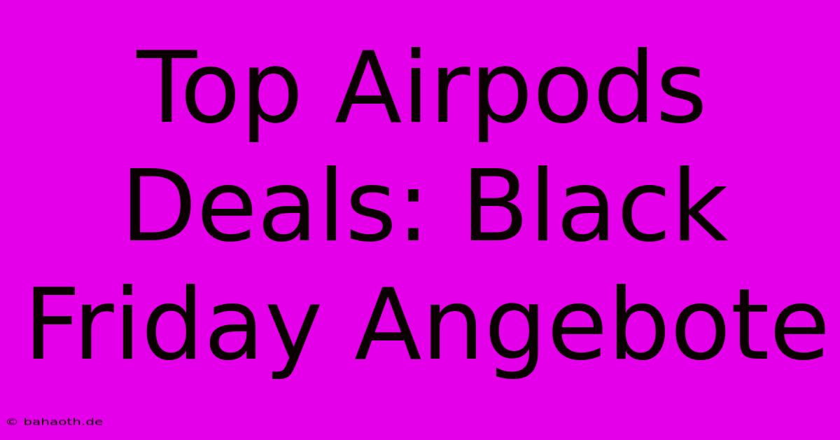 Top Airpods Deals: Black Friday Angebote