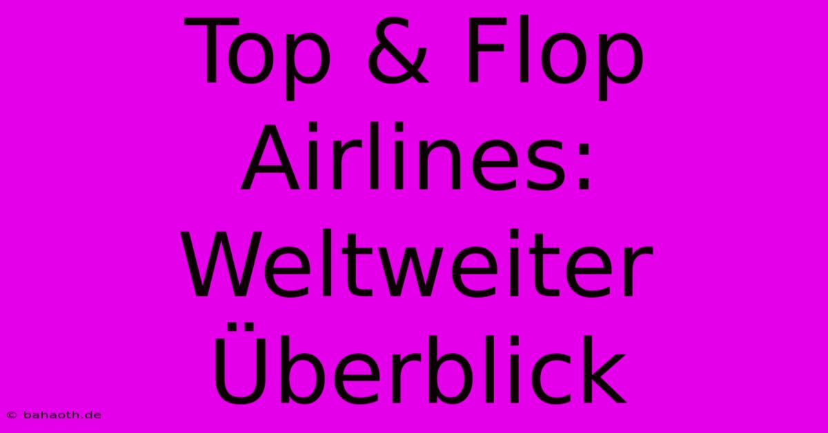 Top & Flop Airlines: Weltweiter Überblick