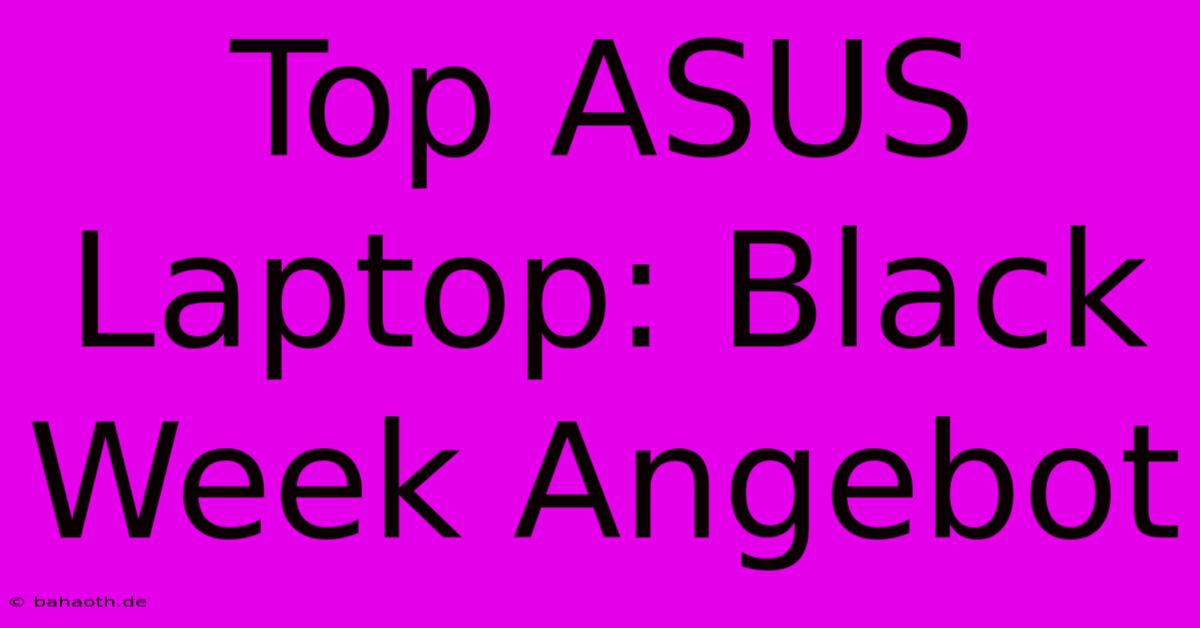 Top ASUS Laptop: Black Week Angebot