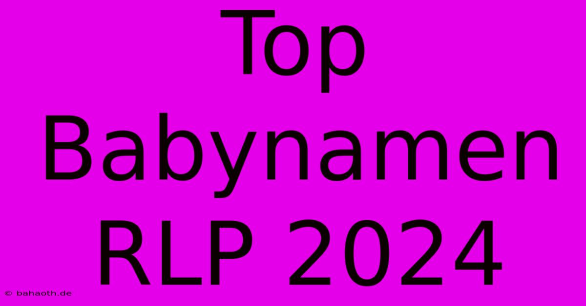 Top Babynamen RLP 2024