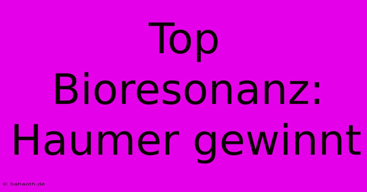 Top Bioresonanz: Haumer Gewinnt