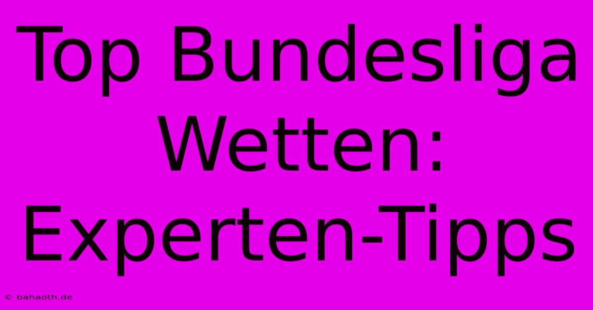 Top Bundesliga Wetten: Experten-Tipps