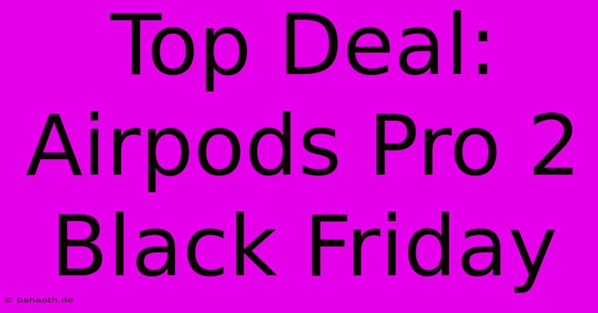 Top Deal: Airpods Pro 2 Black Friday