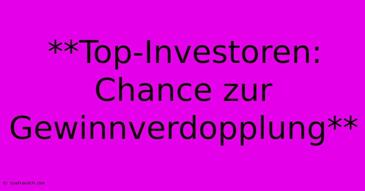 **Top-Investoren: Chance Zur Gewinnverdopplung**