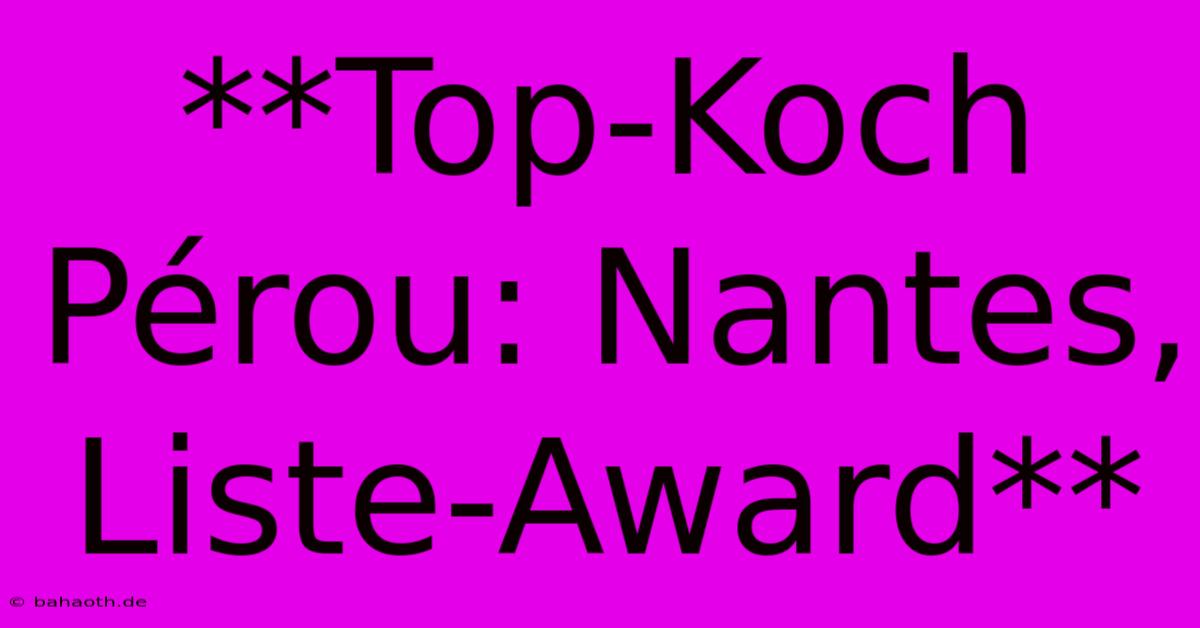 **Top-Koch Pérou: Nantes, Liste-Award**