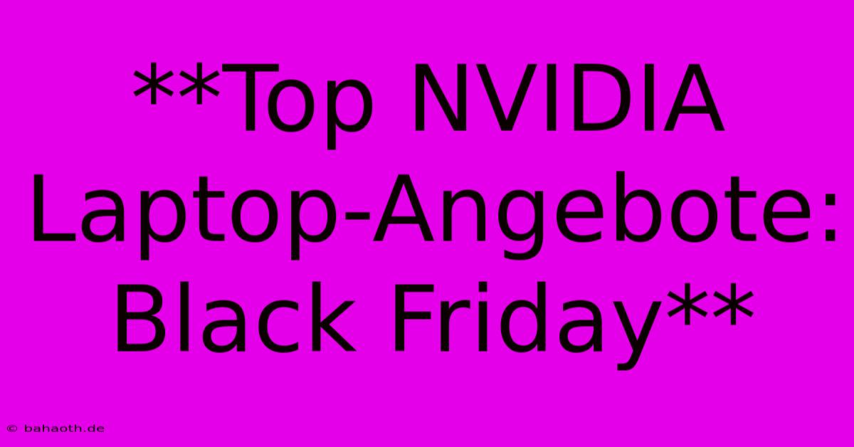 **Top NVIDIA Laptop-Angebote: Black Friday**