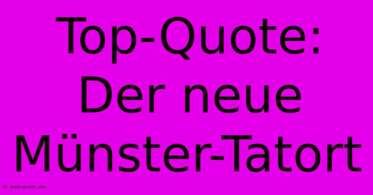 Top-Quote:  Der Neue Münster-Tatort