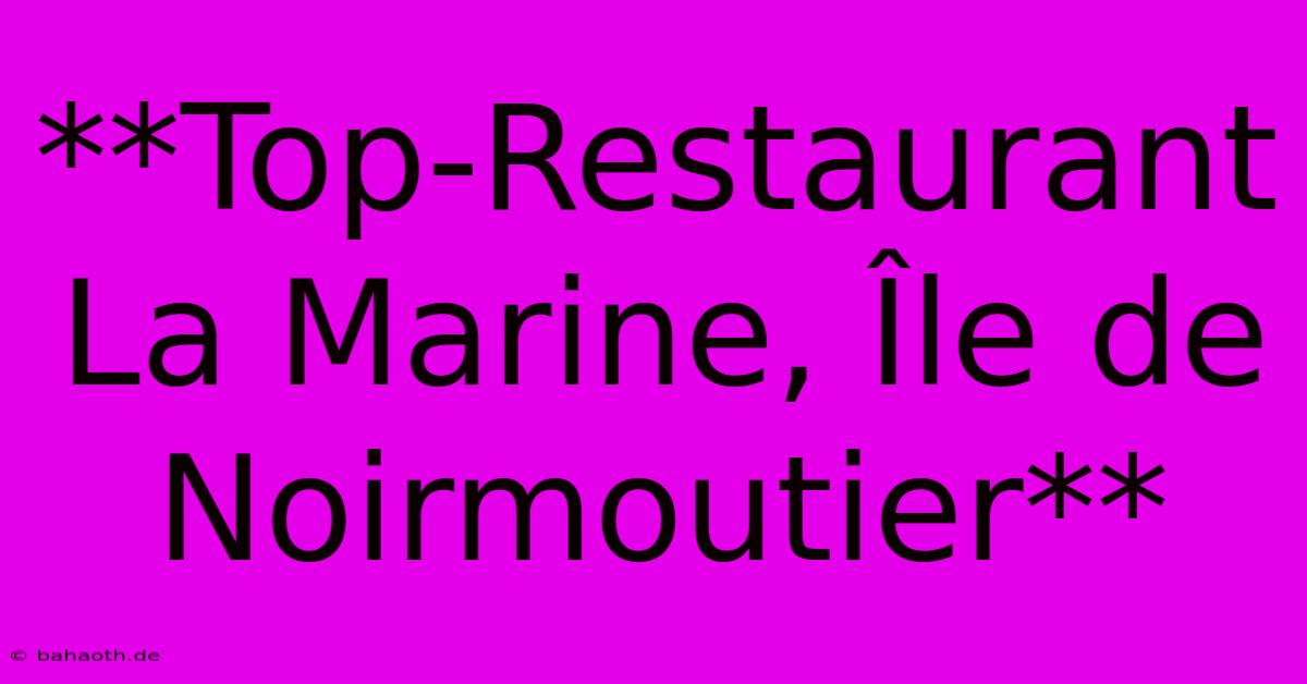 **Top-Restaurant La Marine, Île De Noirmoutier**