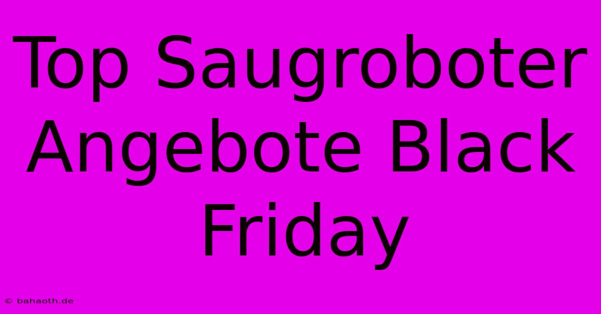 Top Saugroboter Angebote Black Friday