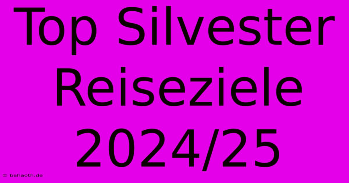 Top Silvester Reiseziele 2024/25