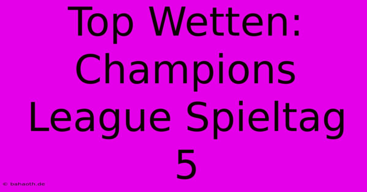 Top Wetten: Champions League Spieltag 5