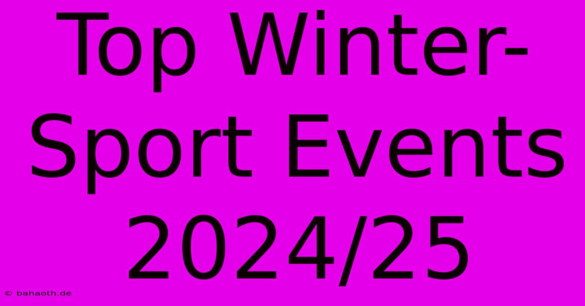 Top Winter-Sport Events 2024/25