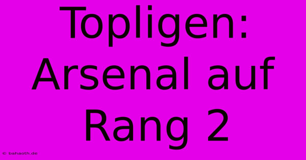 Topligen: Arsenal Auf Rang 2