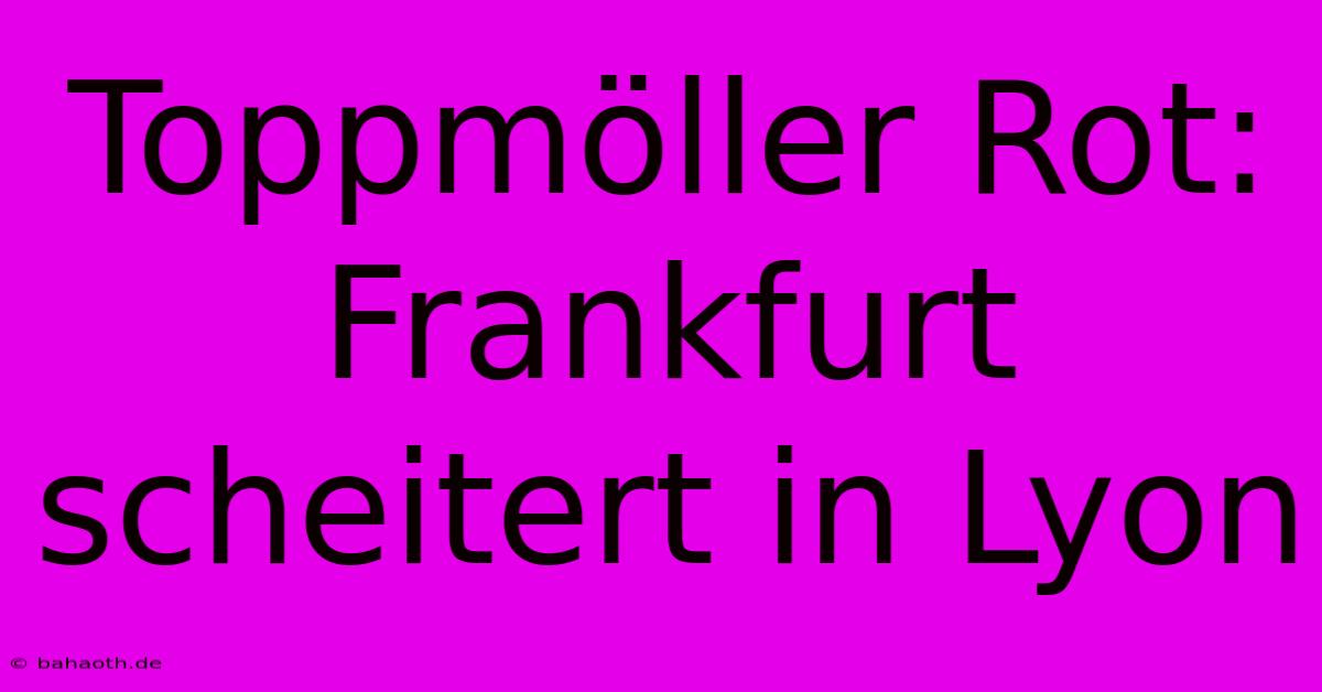 Toppmöller Rot: Frankfurt Scheitert In Lyon