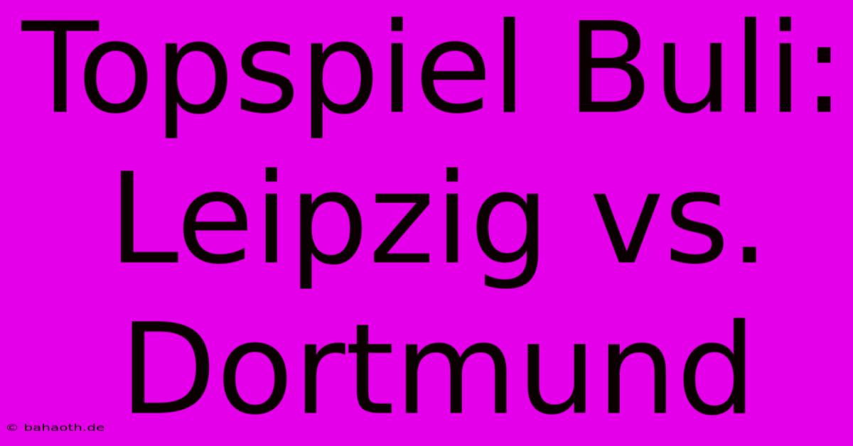 Topspiel Buli: Leipzig Vs. Dortmund