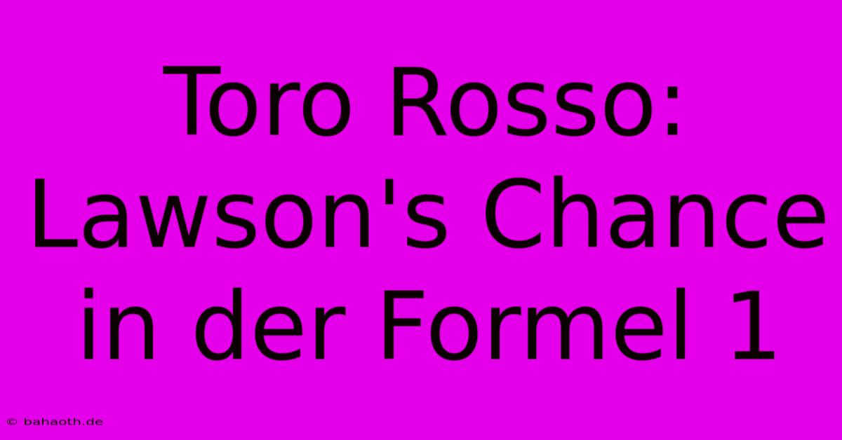 Toro Rosso:  Lawson's Chance In Der Formel 1