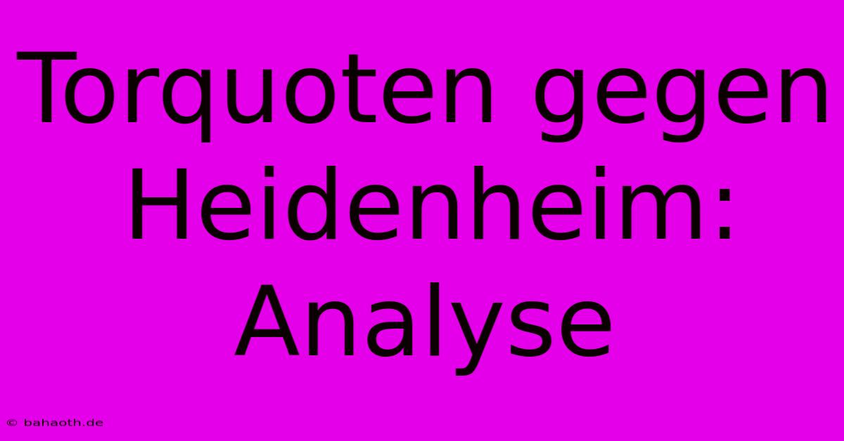 Torquoten Gegen Heidenheim: Analyse