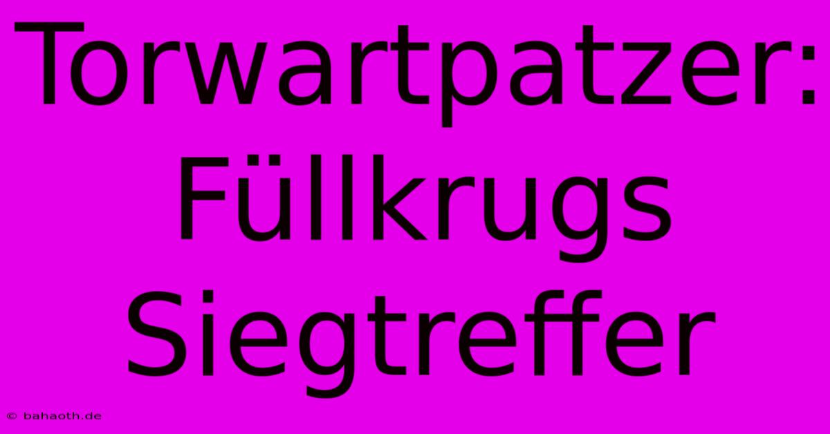 Torwartpatzer: Füllkrugs Siegtreffer