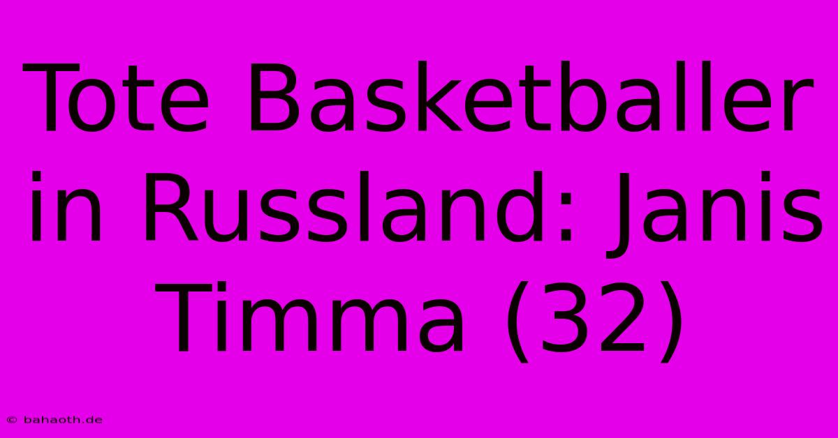 Tote Basketballer In Russland: Janis Timma (32)