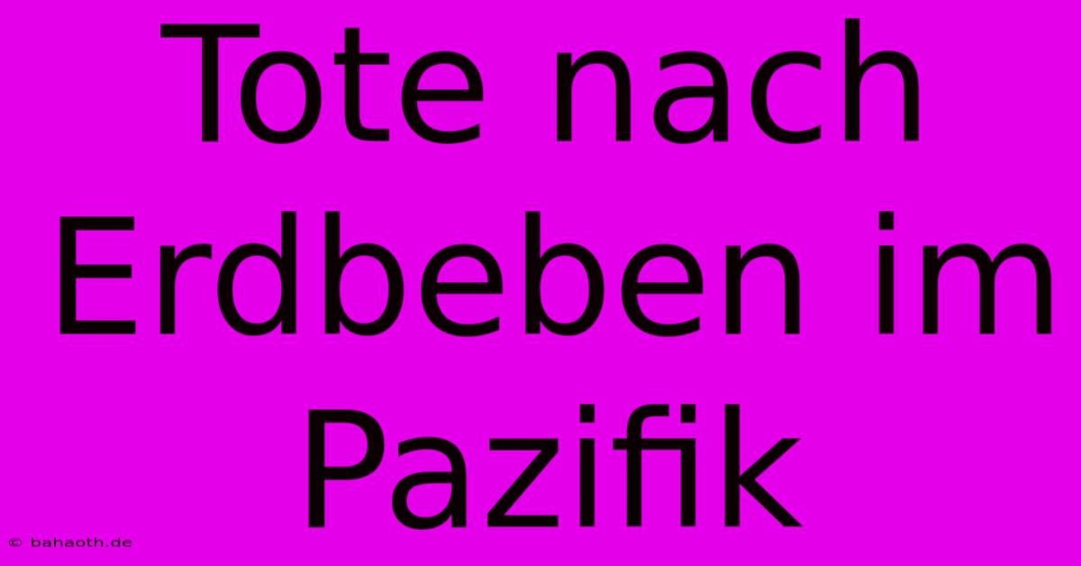 Tote Nach Erdbeben Im Pazifik