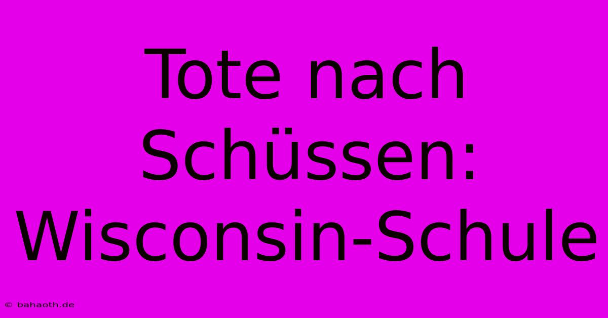 Tote Nach Schüssen: Wisconsin-Schule