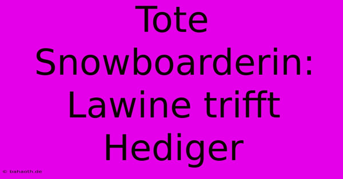 Tote Snowboarderin: Lawine Trifft Hediger