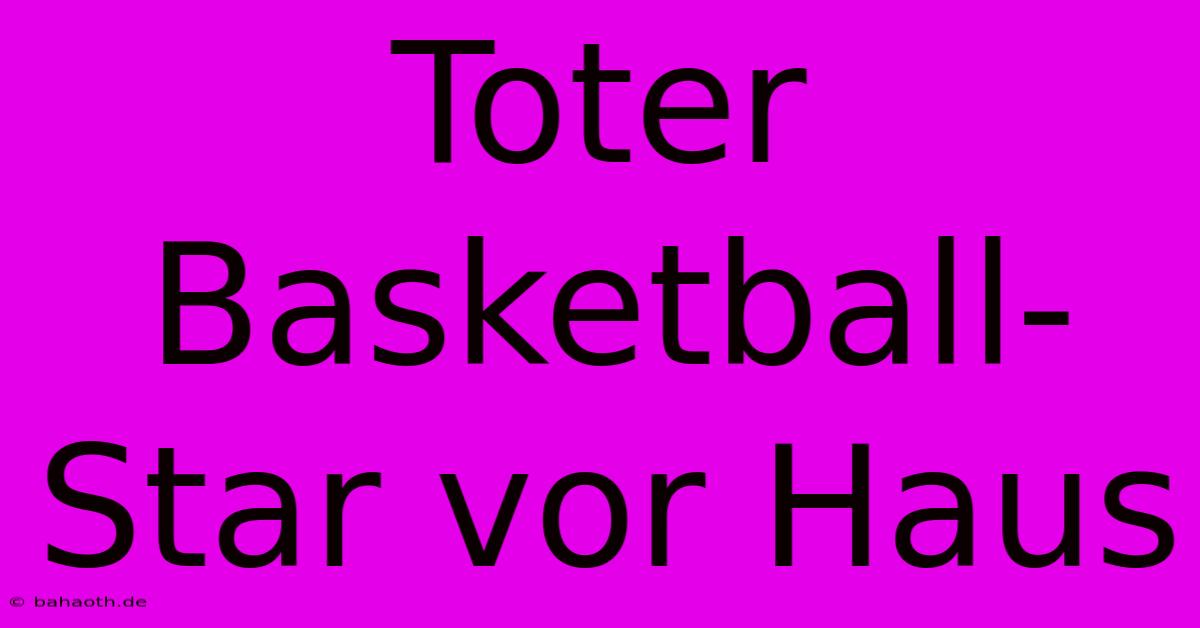 Toter Basketball-Star Vor Haus