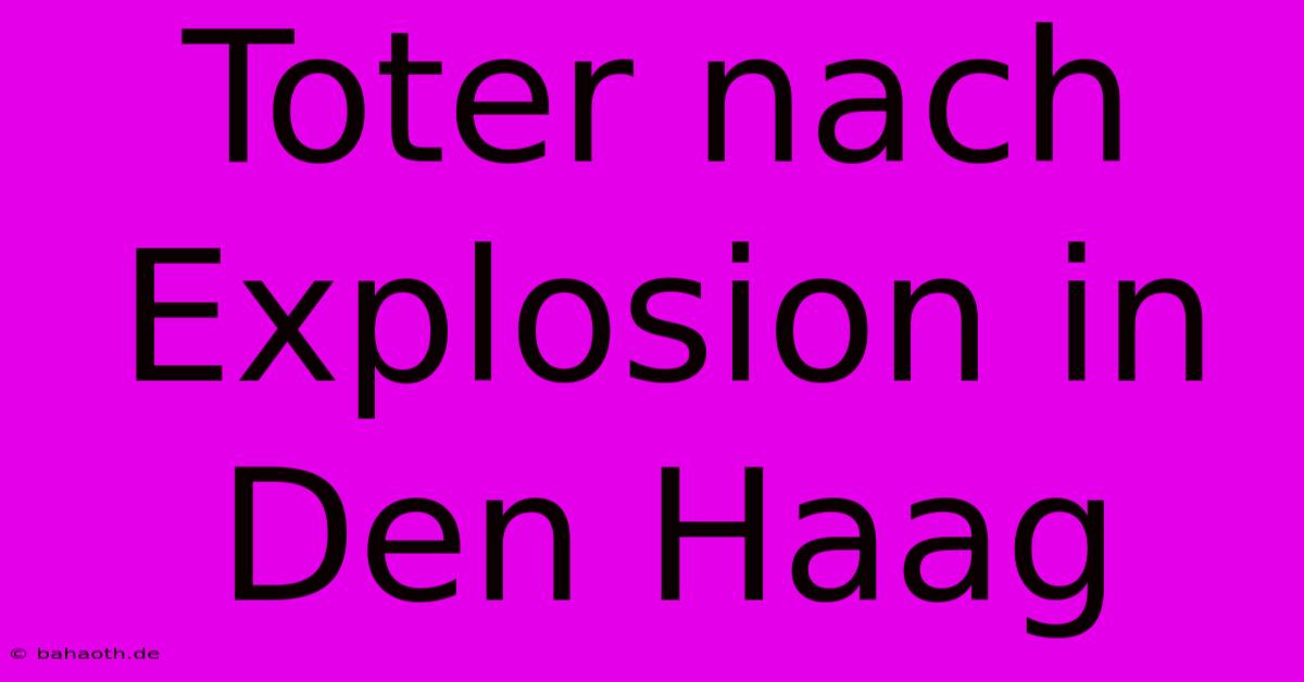 Toter Nach Explosion In Den Haag