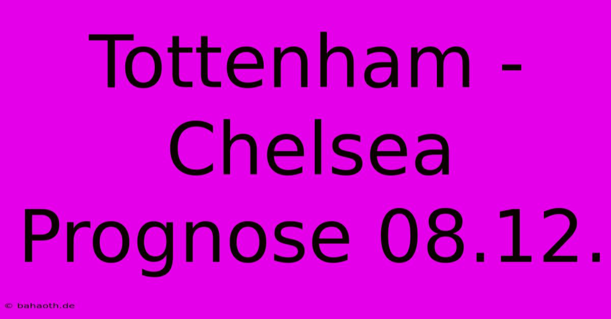 Tottenham - Chelsea Prognose 08.12.