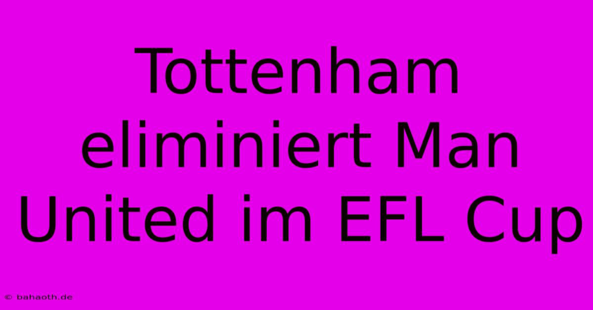 Tottenham Eliminiert Man United Im EFL Cup