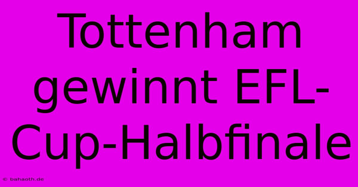 Tottenham Gewinnt EFL-Cup-Halbfinale