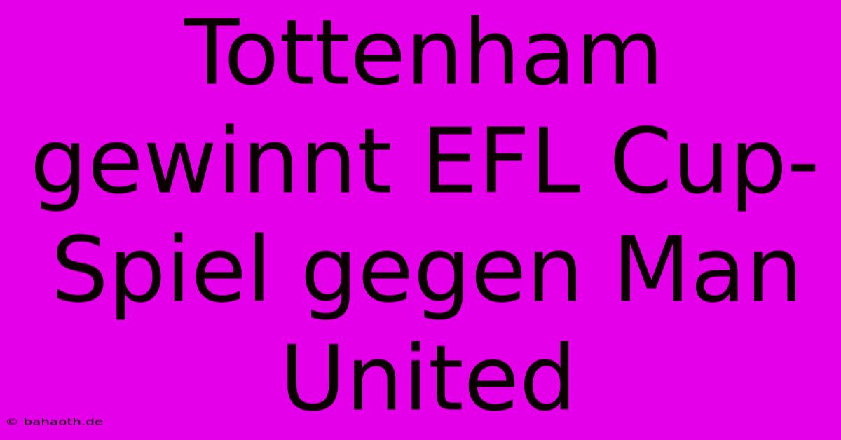 Tottenham Gewinnt EFL Cup-Spiel Gegen Man United