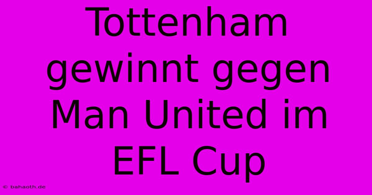 Tottenham Gewinnt Gegen Man United Im EFL Cup