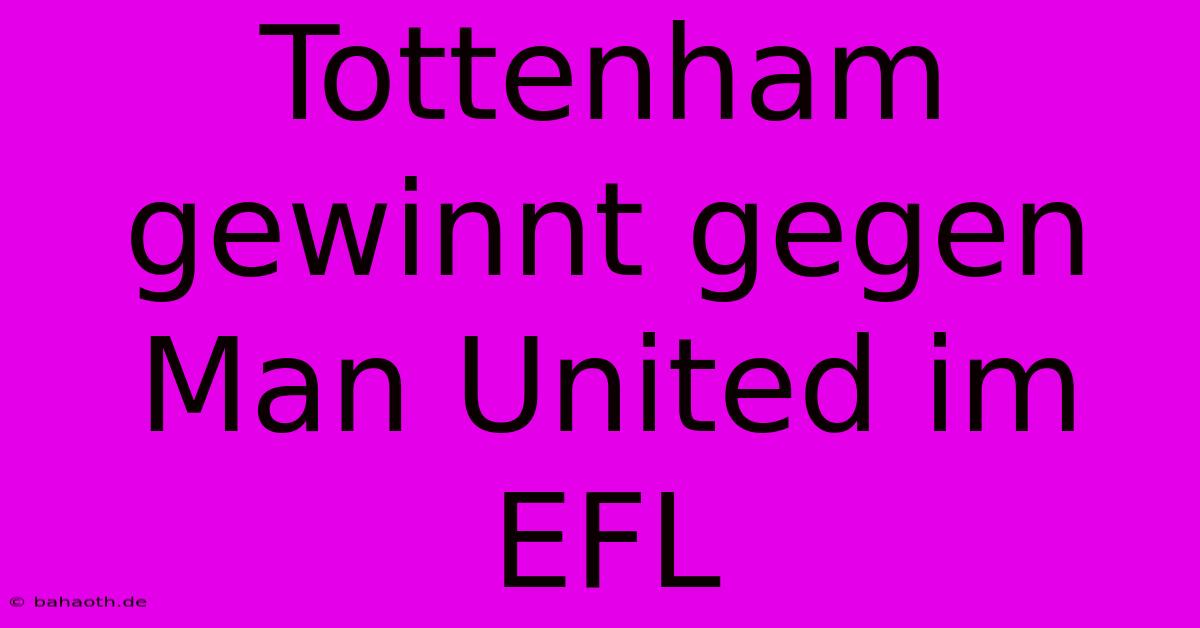 Tottenham Gewinnt Gegen Man United Im EFL