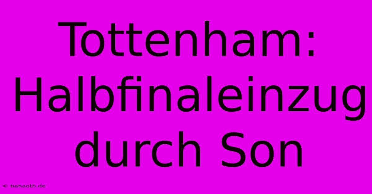 Tottenham: Halbfinaleinzug Durch Son